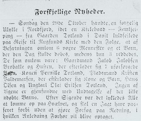 Sogn og Fjordane hadde to aviser i 1876, Nordre Bergenhus Amtstidende (Florø) og Fjordenes Blad (Nordfjordeid). Fjordenes Blad hadde ei kort notis om ulukka mellom Totland og Rugsund i samlespalta Forskjellige Nyheder. Det står kort om hendinga, namna på dei omkomne, og at berre barnet av dei sju omkomne vart funne.