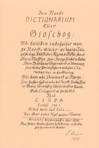 Tittelbladet på "Den Norske Dictionarium Eller Glosebog, Udi huilchen indeholder mange Norske Gloser oc daglige-Tale ---" Boka vart ikkje trykt i mange eksemplar og vart alt på 1700-talet karakterisert som svært sjeldan, eller Liber rarissimus. Denne framsida er frå Ragnar Bull si utgåve frå 1996. Han hadde fått fatt i kopi av framsida på Ivar Aasen sitt eksemplar.